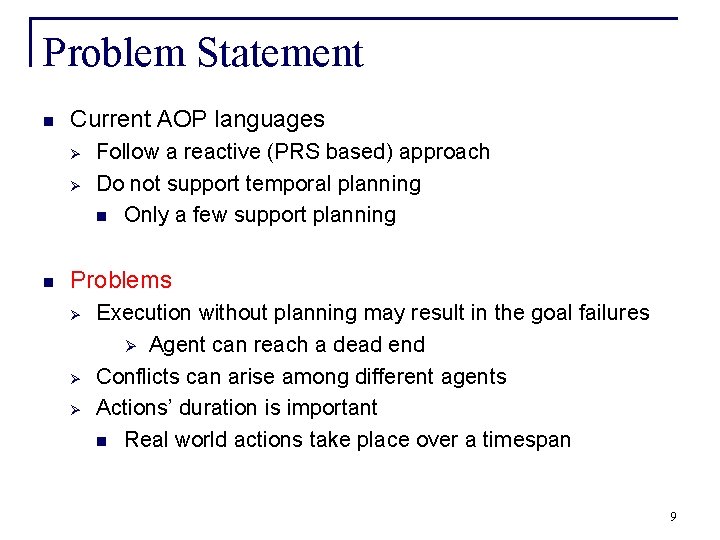 Problem Statement n Current AOP languages Ø Ø n Follow a reactive (PRS based)