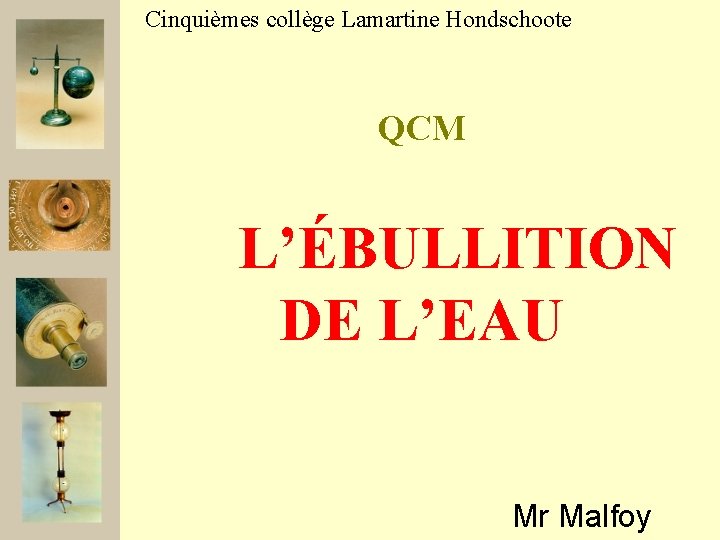 Cinquièmes collège Lamartine Hondschoote QCM L’ÉBULLITION DE L’EAU Mr Malfoy 