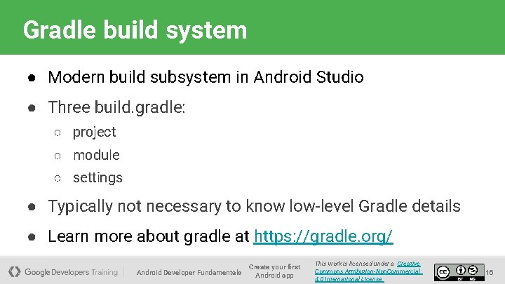 Gradle build system ● Modern build subsystem in Android Studio ● Three build. gradle: