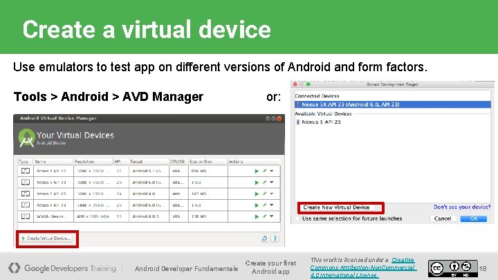 Create a virtual device Use emulators to test app on different versions of Android