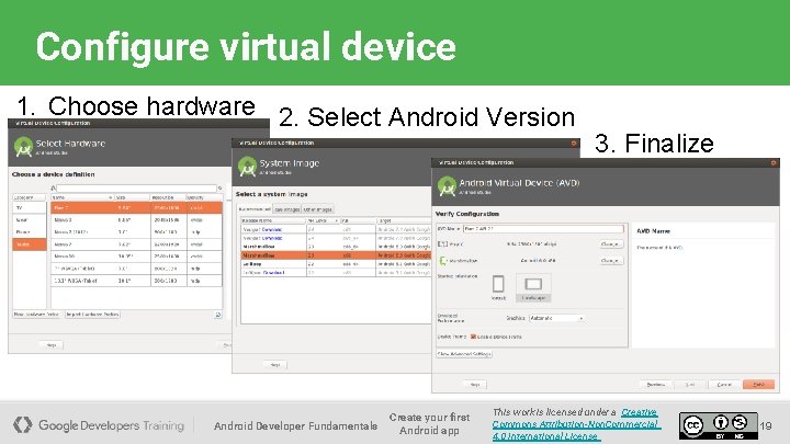 Configure virtual device 1. Choose hardware 2. Select Android Version Android Developer Fundamentals Create