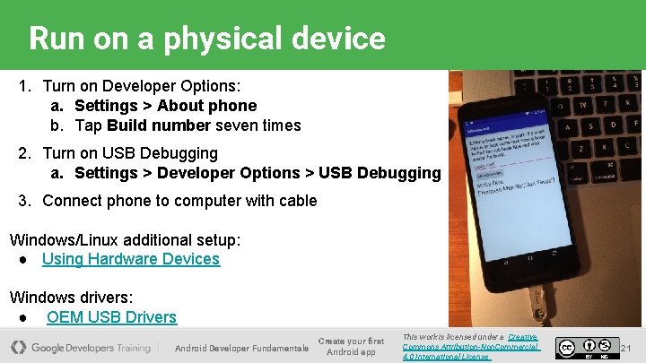 Run on a physical device 1. Turn on Developer Options: a. Settings > About