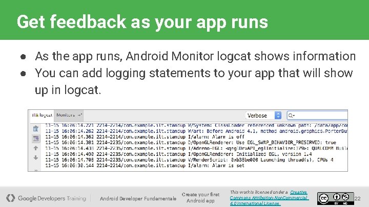 Get feedback as your app runs ● As the app runs, Android Monitor logcat