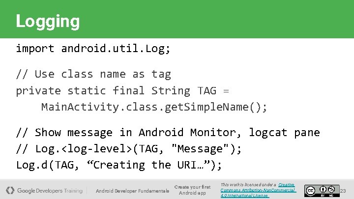 Logging import android. util. Log; // Use class name as tag private static final