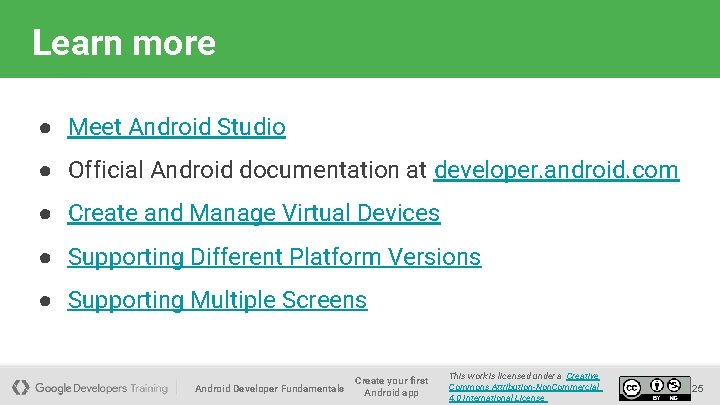 Learn more ● Meet Android Studio ● Official Android documentation at developer. android. com