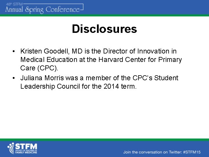 Disclosures • Kristen Goodell, MD is the Director of Innovation in Medical Education at