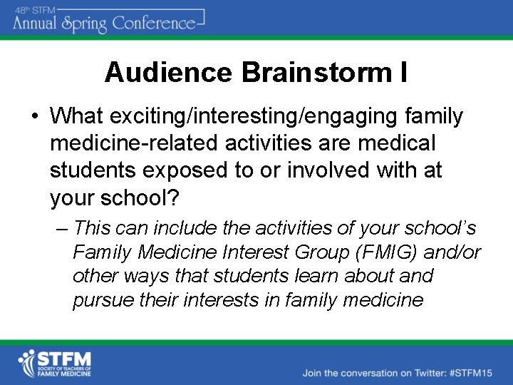 Audience Brainstorm I • What exciting/interesting/engaging family medicine-related activities are medical students exposed to