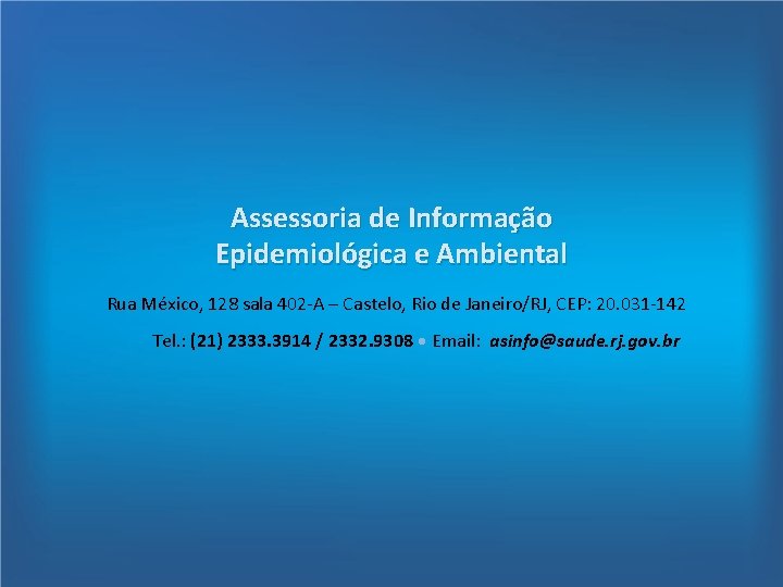 Assessoria de Informação Epidemiológica e Ambiental Rua México, 128 sala 402 -A – Castelo,