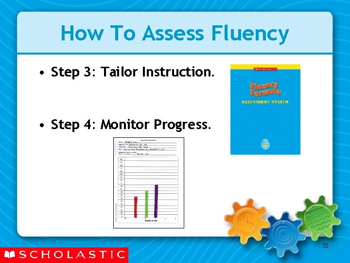 How To Assess Fluency • Step 3: Tailor Instruction. • Step 4: Monitor Progress.