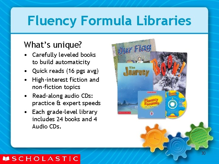 Fluency Formula Libraries What’s unique? • Carefully leveled books to build automaticity • Quick