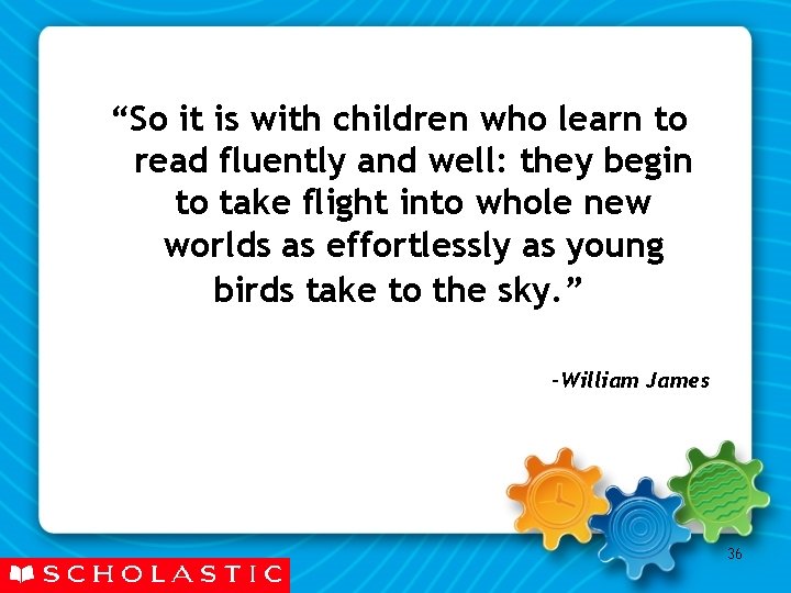 “So it is with children who learn to read fluently and well: they begin