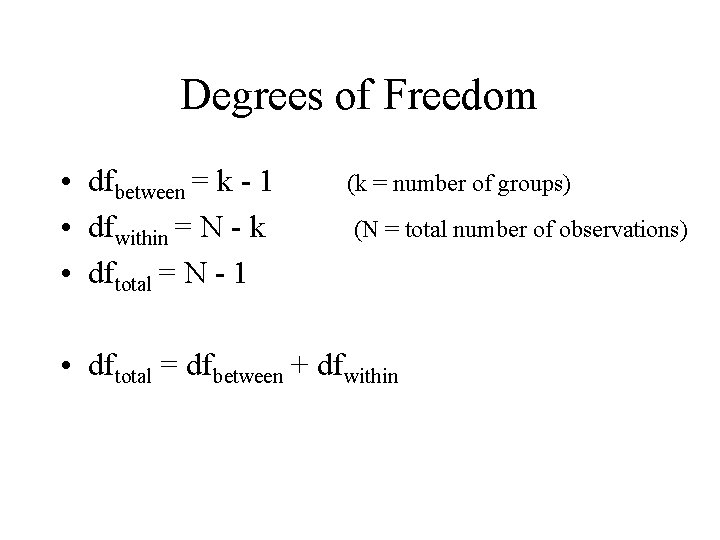 Degrees of Freedom • dfbetween = k - 1 • dfwithin = N -