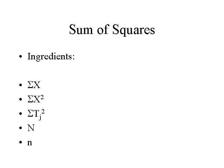 Sum of Squares • Ingredients: • • • X X 2 Tj 2 N