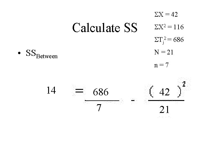  X = 42 Calculate SS X 2 = 116 Tj 2 = 686