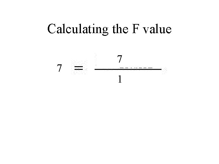 Calculating the F value 7 7 1 