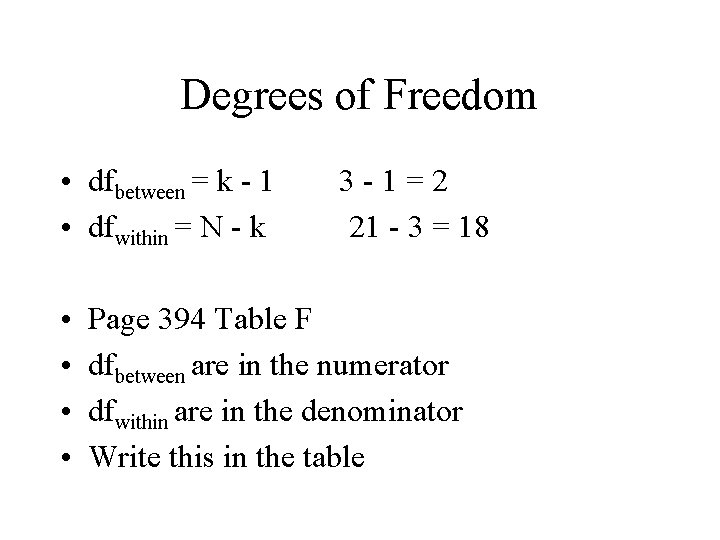 Degrees of Freedom • dfbetween = k - 1 • dfwithin = N -