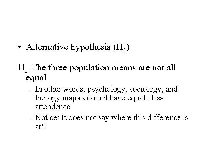  • Alternative hypothesis (H 1) H 1: The three population means are not