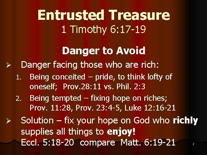 Entrusted Treasure 1 Timothy 6: 17 -19 Danger to Avoid Ø Danger facing those