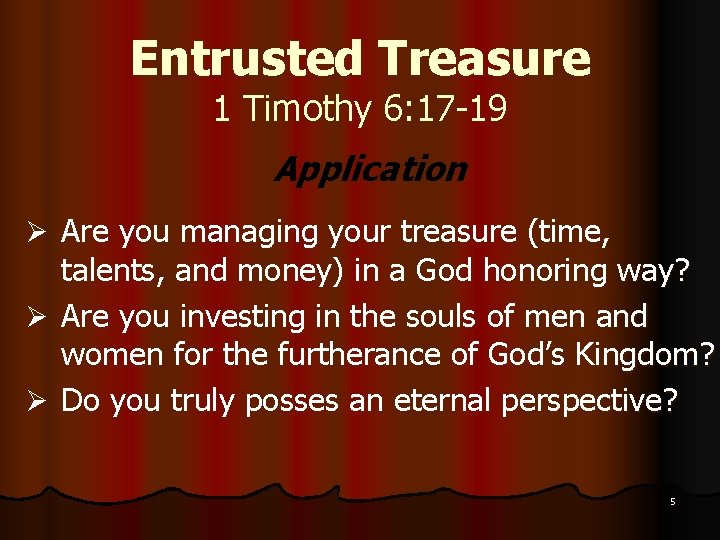 Entrusted Treasure 1 Timothy 6: 17 -19 Application Ø Are you managing your treasure
