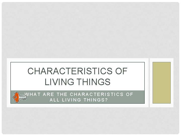 CHARACTERISTICS OF LIVING THINGS WHAT ARE THE CHARACTERISTICS OF ALL LIVING THINGS? 