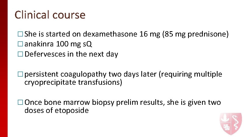 Clinical course � She is started on dexamethasone 16 mg (85 mg prednisone) �