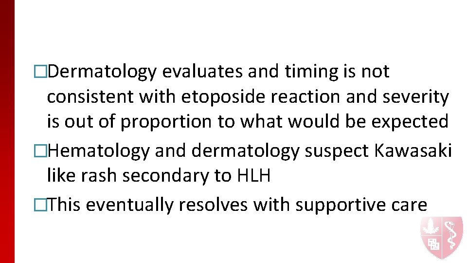 �Dermatology evaluates and timing is not consistent with etoposide reaction and severity is out
