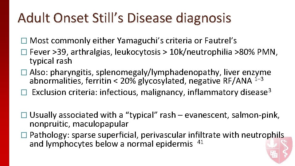 Adult Onset Still’s Disease diagnosis � Most commonly either Yamaguchi’s criteria or Fautrel’s �