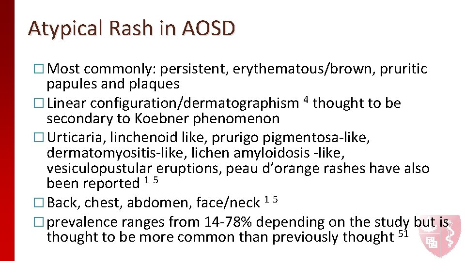 Atypical Rash in AOSD � Most commonly: persistent, erythematous/brown, pruritic papules and plaques �