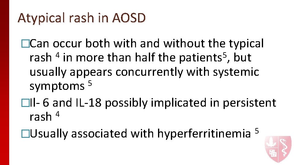 Atypical rash in AOSD �Can occur both with and without the typical rash 4