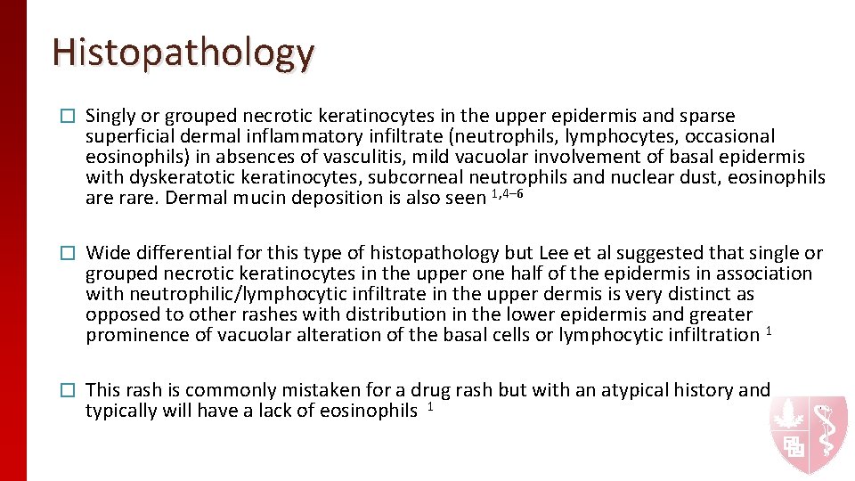 Histopathology � Singly or grouped necrotic keratinocytes in the upper epidermis and sparse superficial