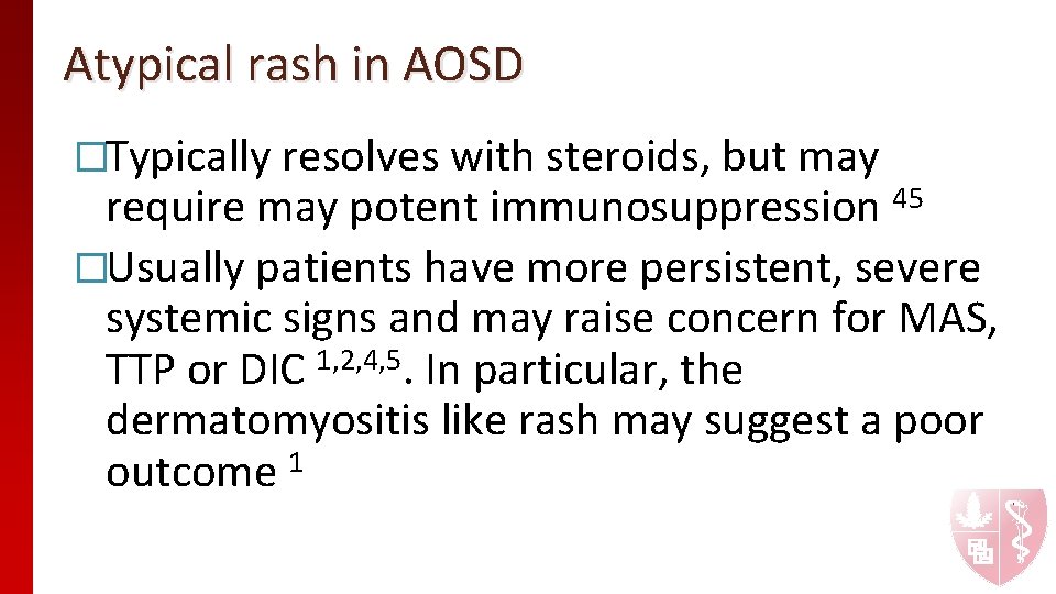 Atypical rash in AOSD �Typically resolves with steroids, but may require may potent immunosuppression