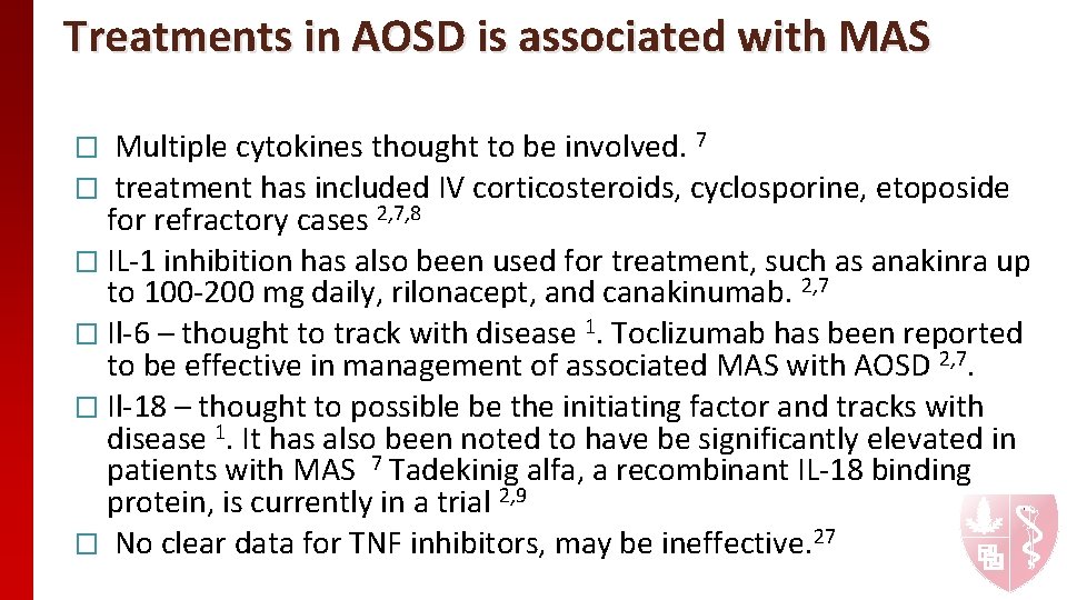 Treatments in AOSD is associated with MAS Multiple cytokines thought to be involved. 7
