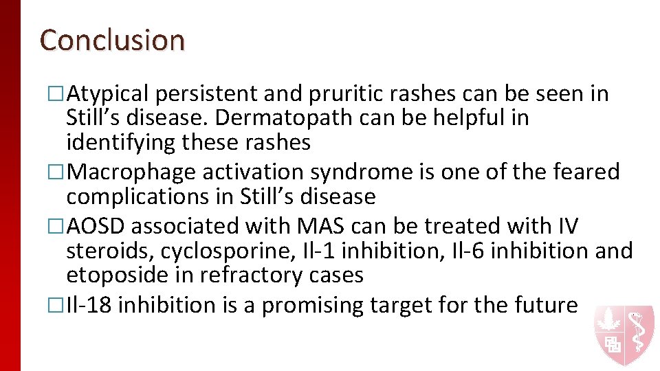 Conclusion �Atypical persistent and pruritic rashes can be seen in Still’s disease. Dermatopath can