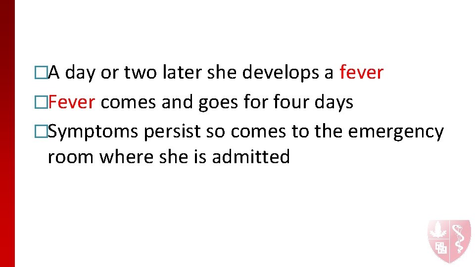 �A day or two later she develops a fever �Fever comes and goes for
