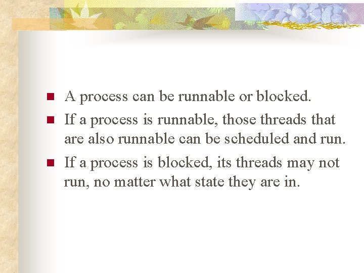 n n n A process can be runnable or blocked. If a process is