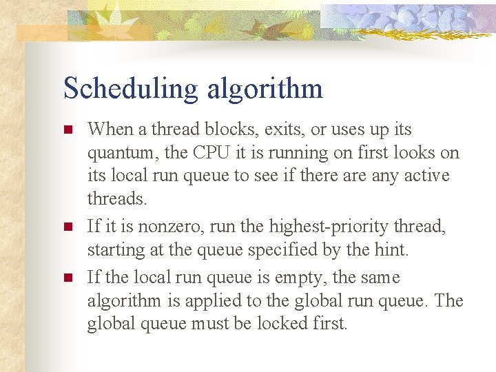 Scheduling algorithm n n n When a thread blocks, exits, or uses up its