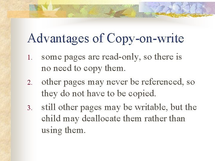 Advantages of Copy-on-write 1. 2. 3. some pages are read-only, so there is no