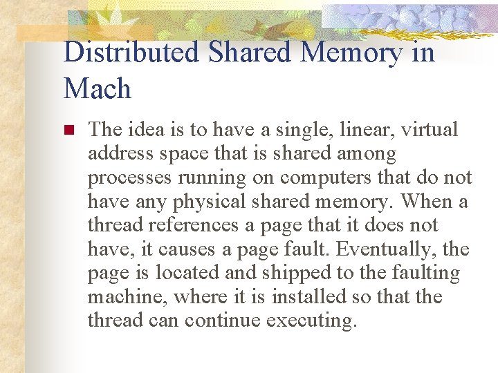 Distributed Shared Memory in Mach n The idea is to have a single, linear,