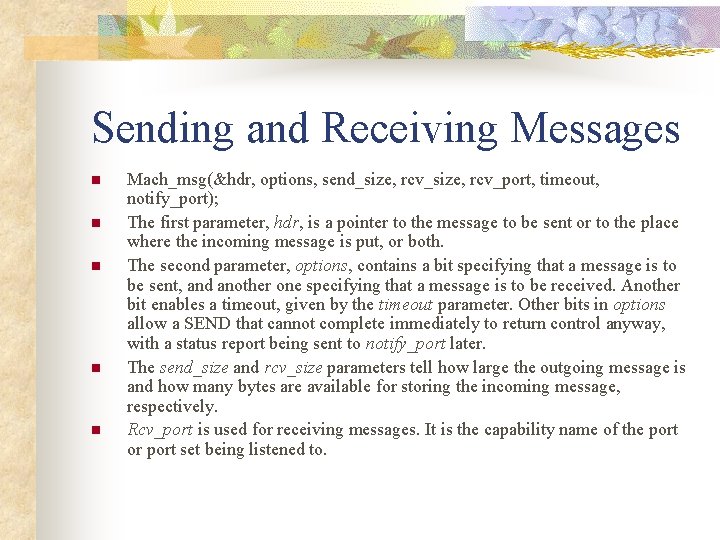 Sending and Receiving Messages n n n Mach_msg(&hdr, options, send_size, rcv_port, timeout, notify_port); The