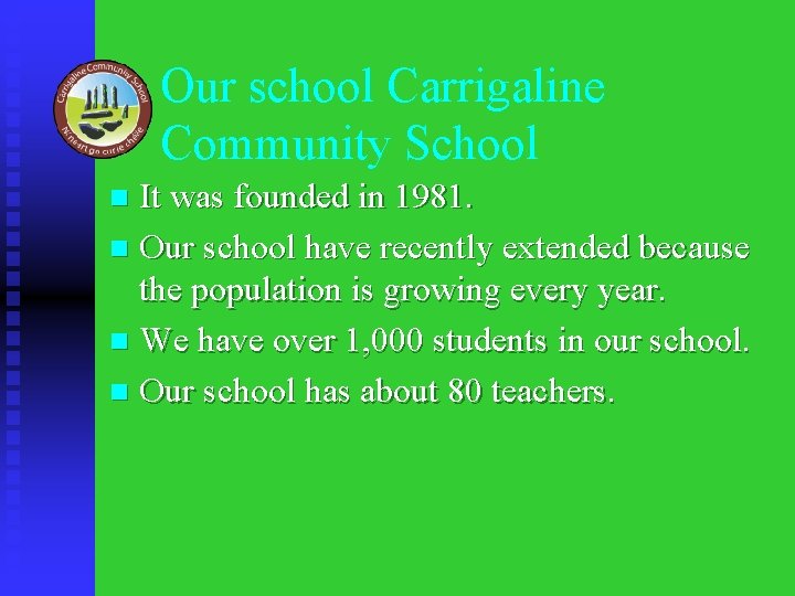 Our school Carrigaline Community School It was founded in 1981. n Our school have