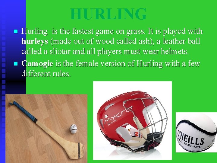 HURLING n n Hurling is the fastest game on grass. It is played with