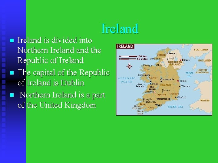 Ireland n n n Ireland is divided into Northern Ireland the Republic of Ireland