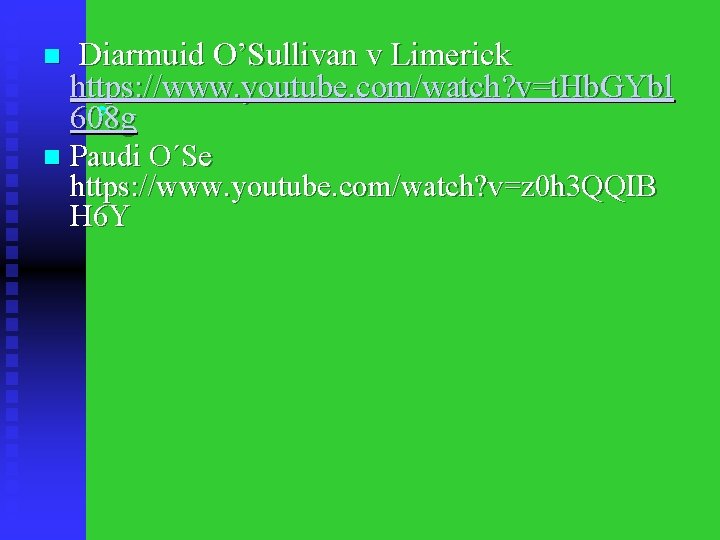 n Diarmuid O’Sullivan v Limerick https: //www. youtube. com/watch? v=t. Hb. GYbl , 608