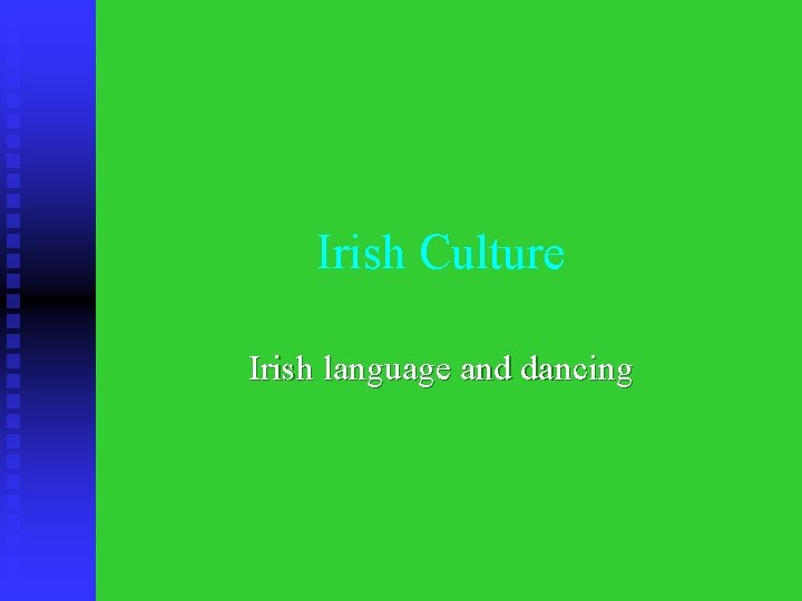 Irish Culture Irish language and dancing 