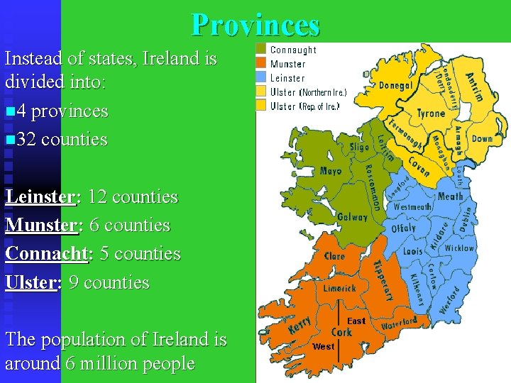 Provinces Instead of states, Ireland is divided into: n 4 provinces n 32 counties
