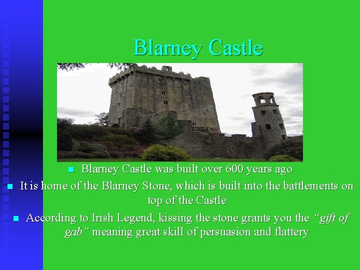 Blarney Castle was built over 600 years ago n It is home of the