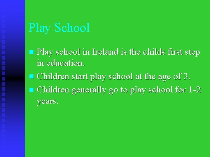 Play School Play school in Ireland is the childs first step in education. n