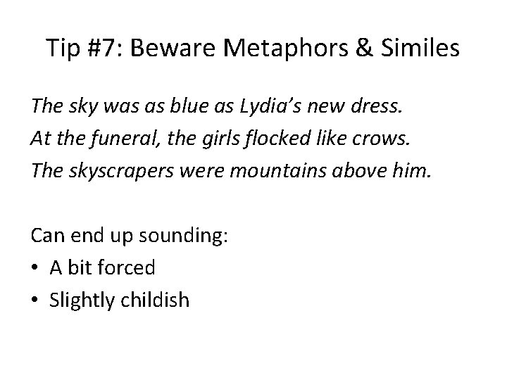 Tip #7: Beware Metaphors & Similes The sky was as blue as Lydia’s new