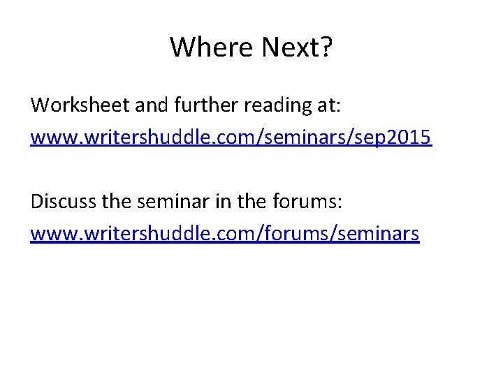 Where Next? Worksheet and further reading at: www. writershuddle. com/seminars/sep 2015 Discuss the seminar