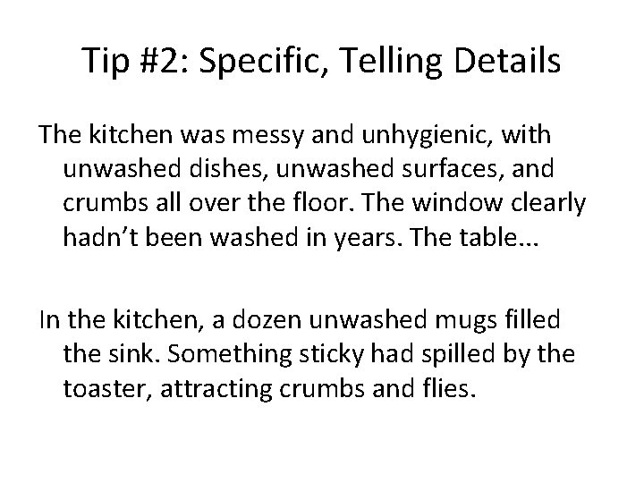 Tip #2: Specific, Telling Details The kitchen was messy and unhygienic, with unwashed dishes,